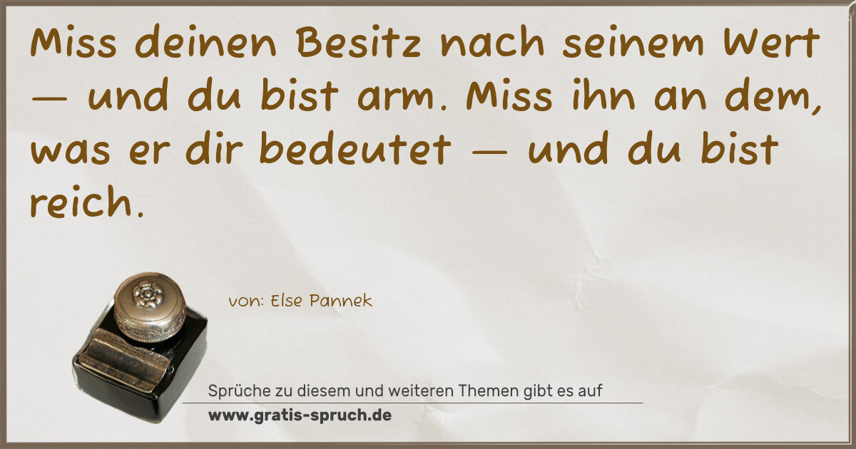 Spruchbild: Miss deinen Besitz nach seinem Wert — und du bist arm. Miss ihn an dem, was er dir bedeute …