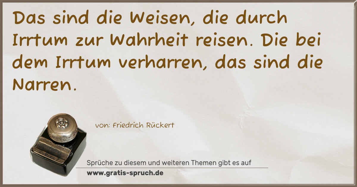 Spruchbild: Das sind die Weisen, die durch Irrtum zur Wahrheit reisen. Die bei dem Irrtum verharren, d …