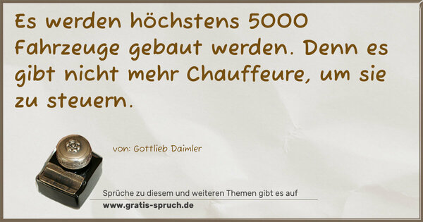 Spruch Visualisierung: Es werden höchstens 5000 Fahrzeuge gebaut werden.
Denn es gibt nicht mehr Chauffeure, um sie zu steuern.	