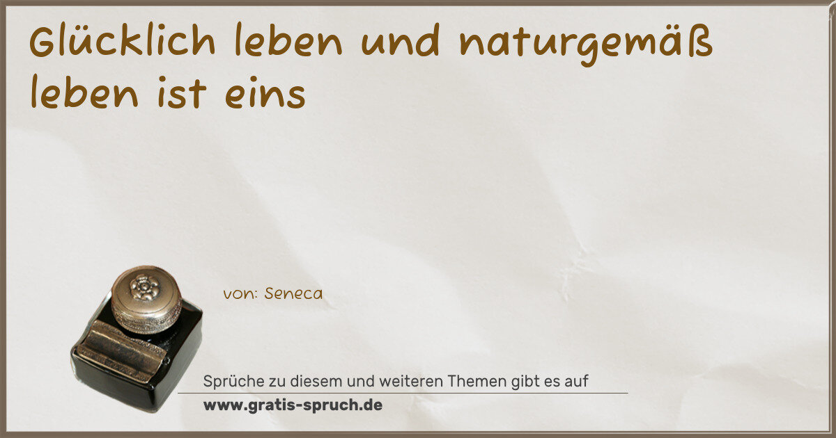 Spruchbild: Glücklich leben und naturgemäß leben ist eins