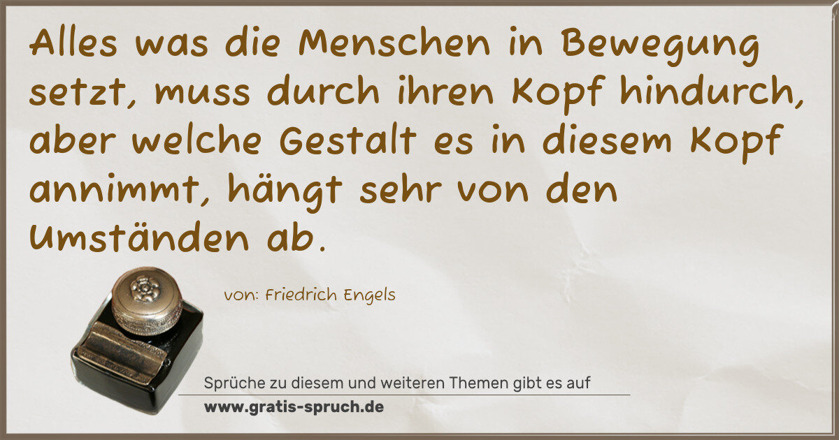 Spruchbild: Alles was die Menschen in Bewegung setzt, muss durch ihren Kopf hindurch, aber welche Gest …