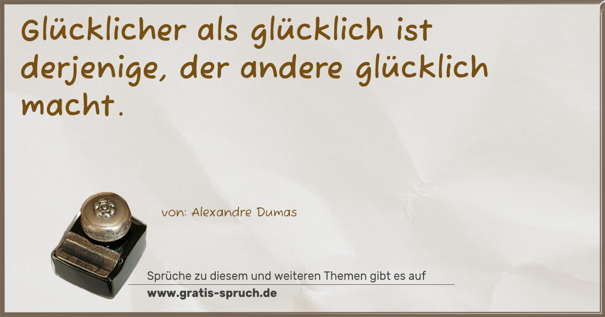 Spruchbild: Glücklicher als glücklich ist derjenige, der andere glücklich macht.