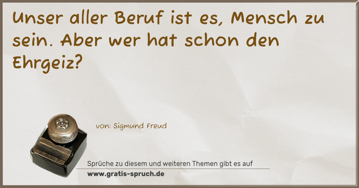 Spruchbild: Unser aller Beruf ist es, Mensch zu sein. Aber wer hat schon den Ehrgeiz?