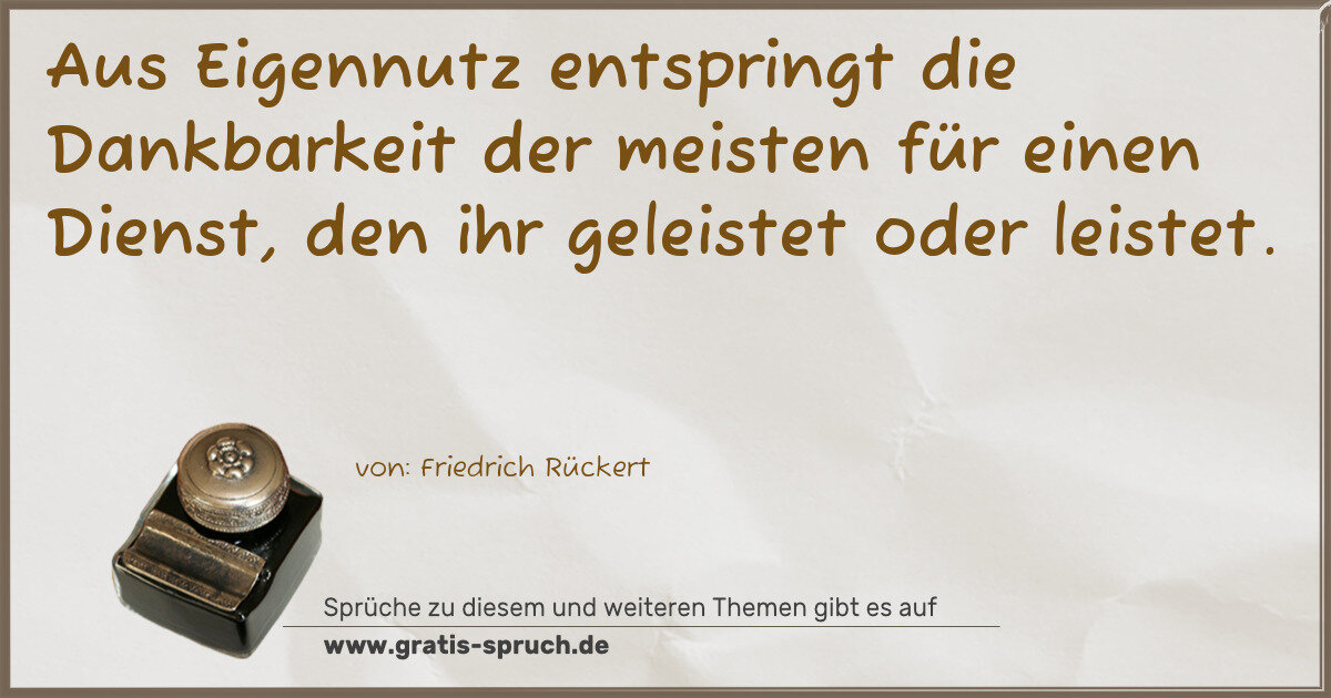 Spruchbild: Aus Eigennutz entspringt die Dankbarkeit der meisten für einen Dienst, den ihr geleistet o …