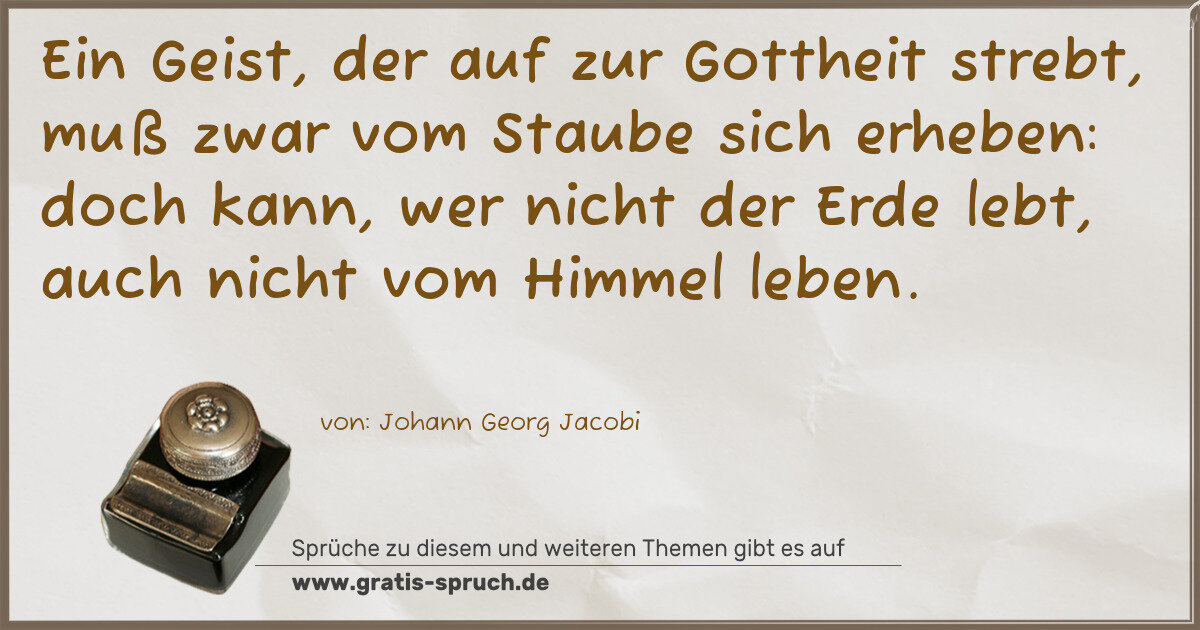 Spruchbild: Ein Geist, der auf zur Gottheit strebt, muß zwar vom Staube sich erheben: doch kann, wer n …