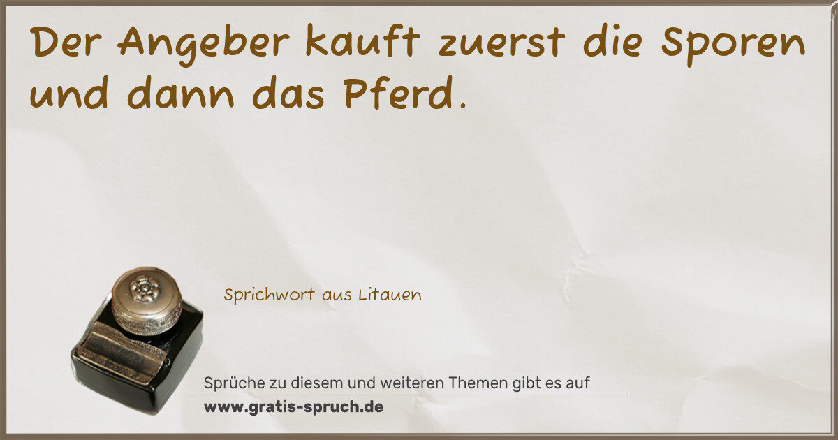 Spruchbild: Der Angeber kauft zuerst die Sporen und dann das Pferd.