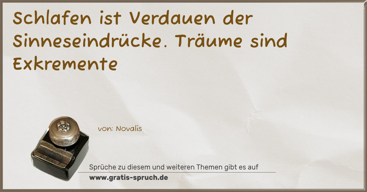 Spruchbild: Schlafen ist Verdauen der Sinneseindrücke. Träume sind Exkremente