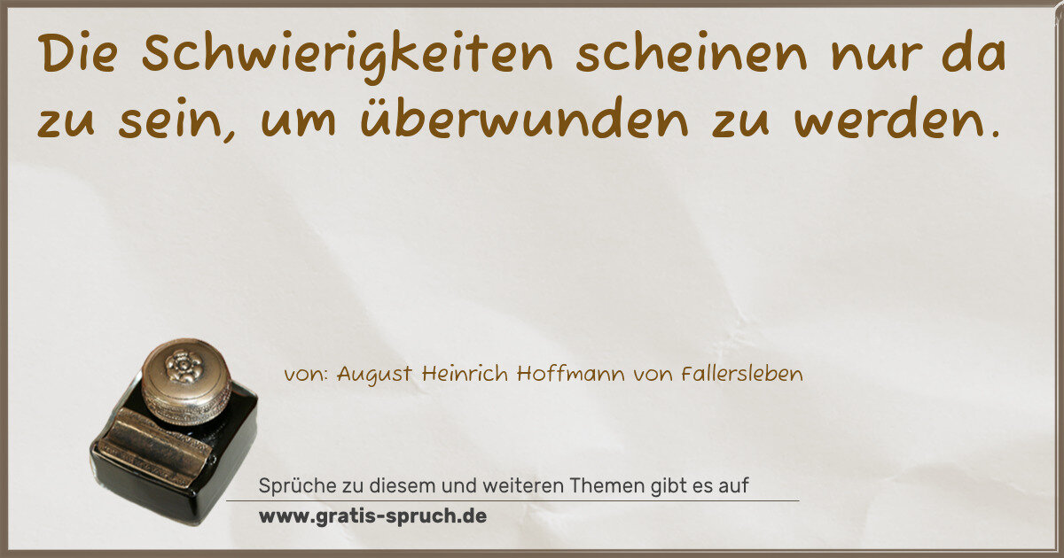 Spruchbild: Die Schwierigkeiten scheinen nur da zu sein, um überwunden zu werden.