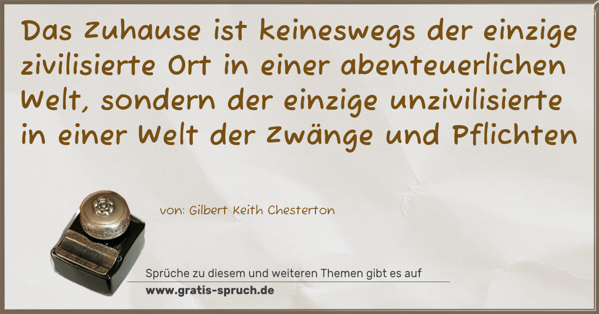 Spruchbild: Das Zuhause ist keineswegs der einzige zivilisierte Ort in einer abenteuerlichen Welt, son …