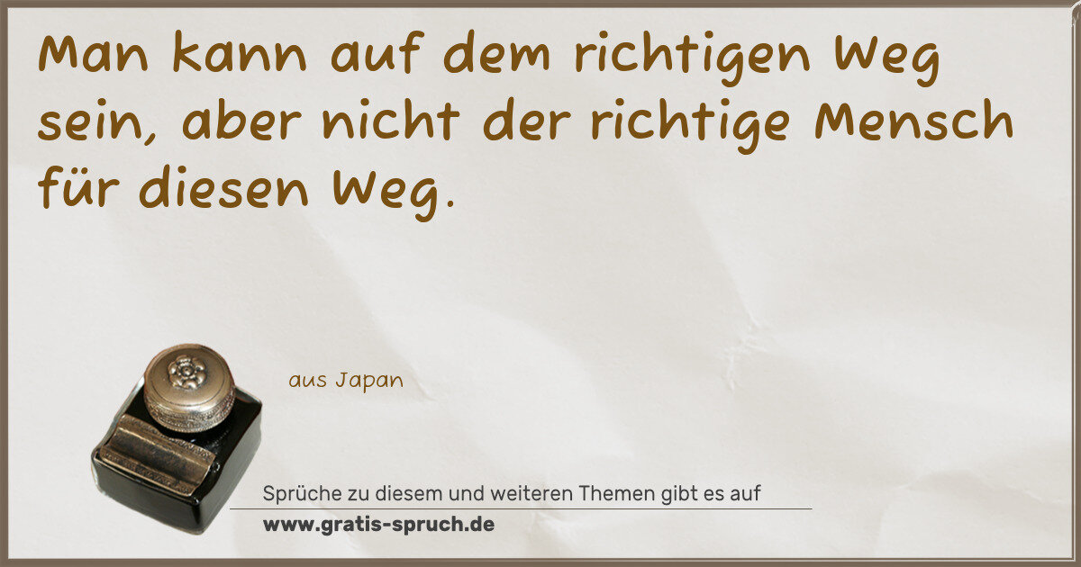 Spruchbild: Man kann auf dem richtigen Weg sein, aber nicht der richtige Mensch für diesen Weg.