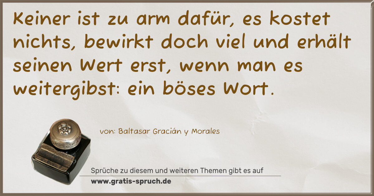 Spruchbild: Keiner ist zu arm dafür, es kostet nichts, bewirkt doch viel und erhält seinen Wert erst, …