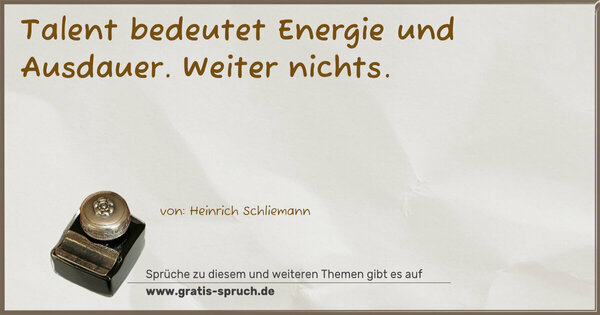 Spruch Visualisierung: Talent bedeutet Energie und Ausdauer.
Weiter nichts.
