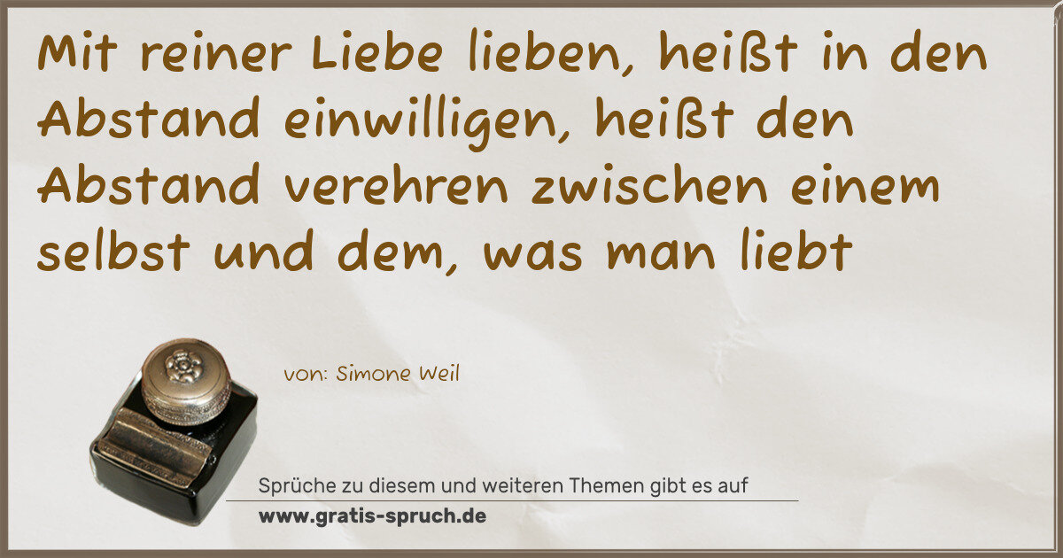 Spruchbild: Mit reiner Liebe lieben, heißt in den Abstand einwilligen, heißt den Abstand verehren zwis …