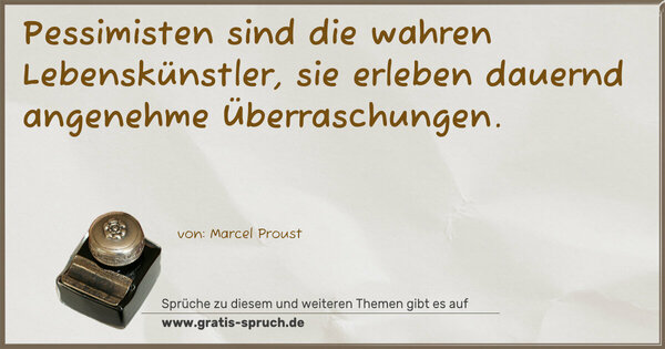 Spruch Visualisierung: Pessimisten sind die wahren Lebenskünstler,
sie erleben dauernd angenehme Überraschungen.