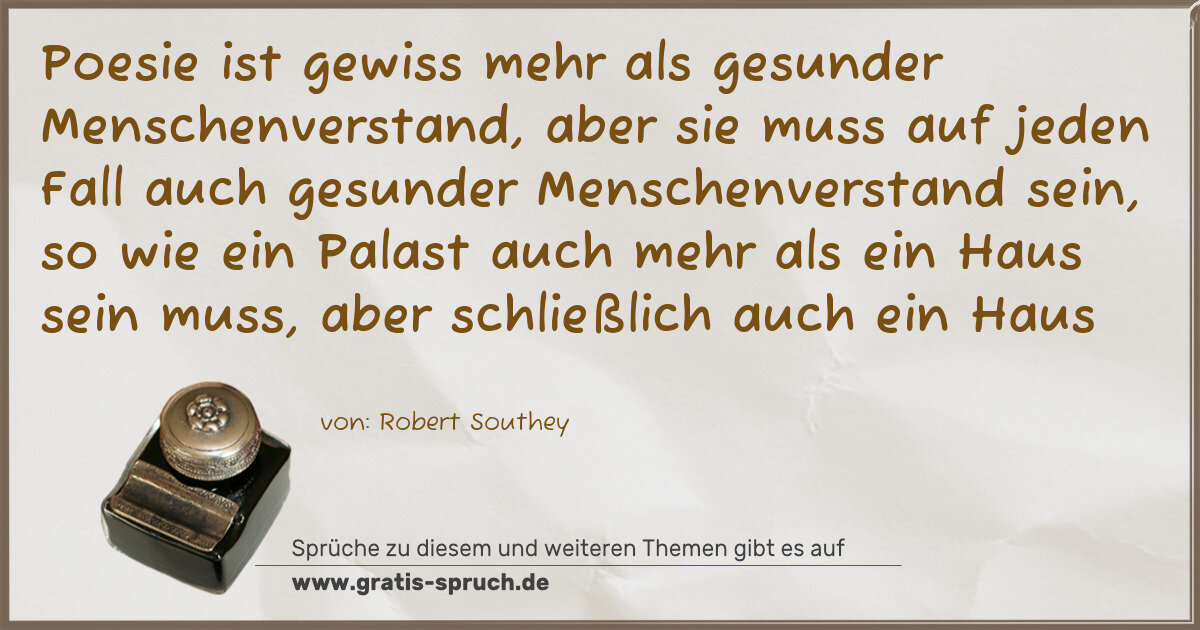 Spruchbild: Poesie ist gewiss mehr als gesunder Menschenverstand, aber sie muss auf jeden Fall auch ge …