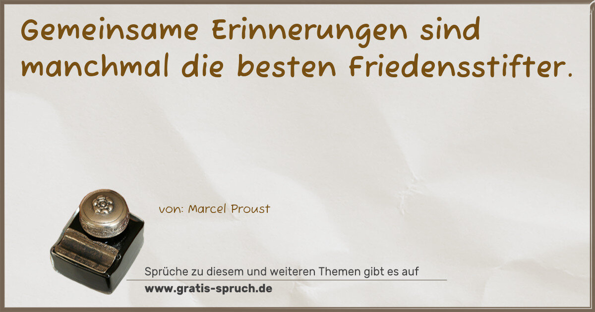 Spruchbild: Gemeinsame Erinnerungen sind manchmal die besten Friedensstifter.