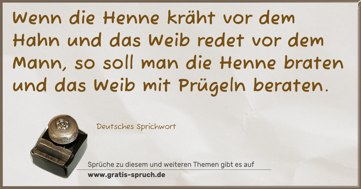 Spruchbild: Wenn die Henne kräht vor dem Hahn und das Weib redet vor dem Mann, so soll man die Henne b …