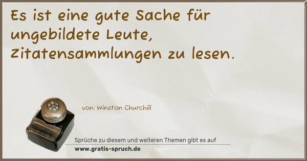Spruch Visualisierung: Es ist eine gute Sache für ungebildete Leute, Zitatensammlungen zu lesen. 
