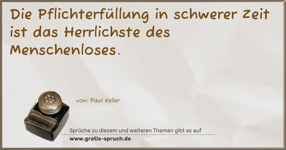Spruchbild: Die Pflichterfüllung in schwerer Zeit ist das Herrlichste des Menschenloses.