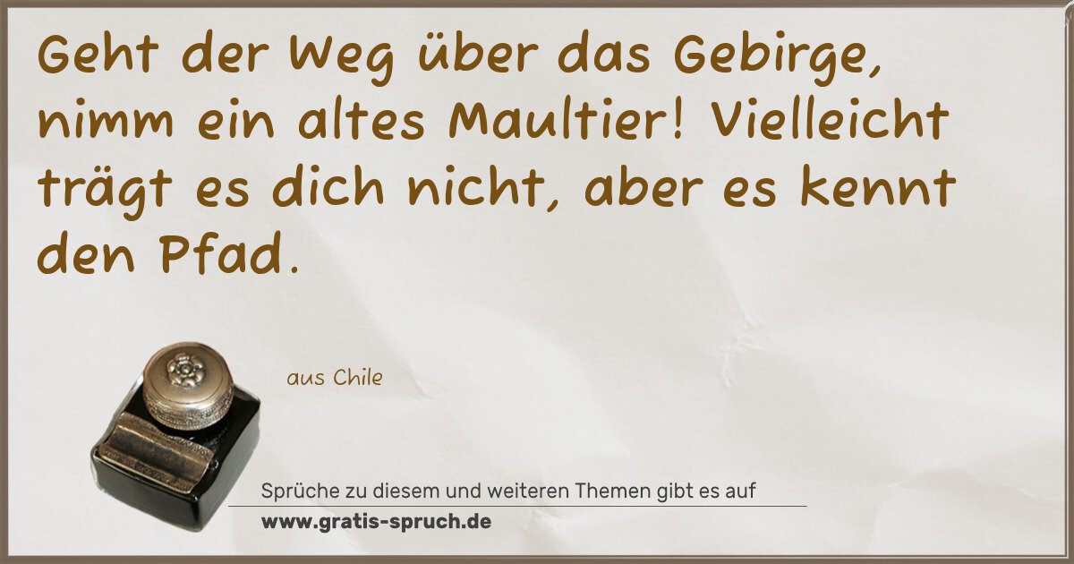 Spruchbild: Geht der Weg über das Gebirge, nimm ein altes Maultier! Vielleicht trägt es dich nicht, ab …