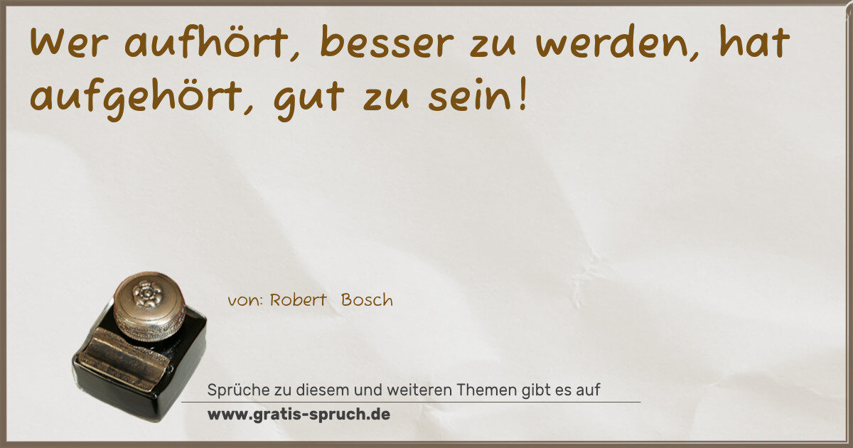 Spruchbild: Wer aufhört, besser zu werden, hat aufgehört, gut zu sein!