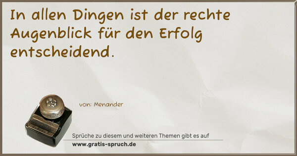 Spruch Visualisierung: In allen Dingen ist der rechte Augenblick
für den Erfolg entscheidend.