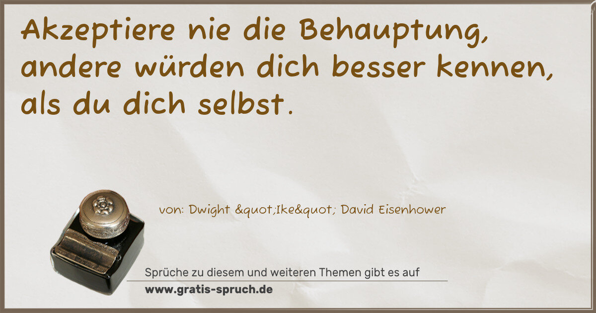 Spruchbild: Akzeptiere nie die Behauptung, andere würden dich besser kennen, als du dich selbst.