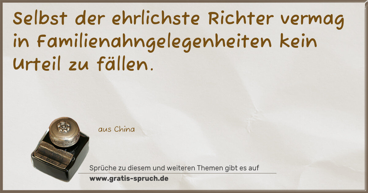 Spruchbild: Selbst der ehrlichste Richter vermag in Familienahngelegenheiten kein Urteil zu fällen.