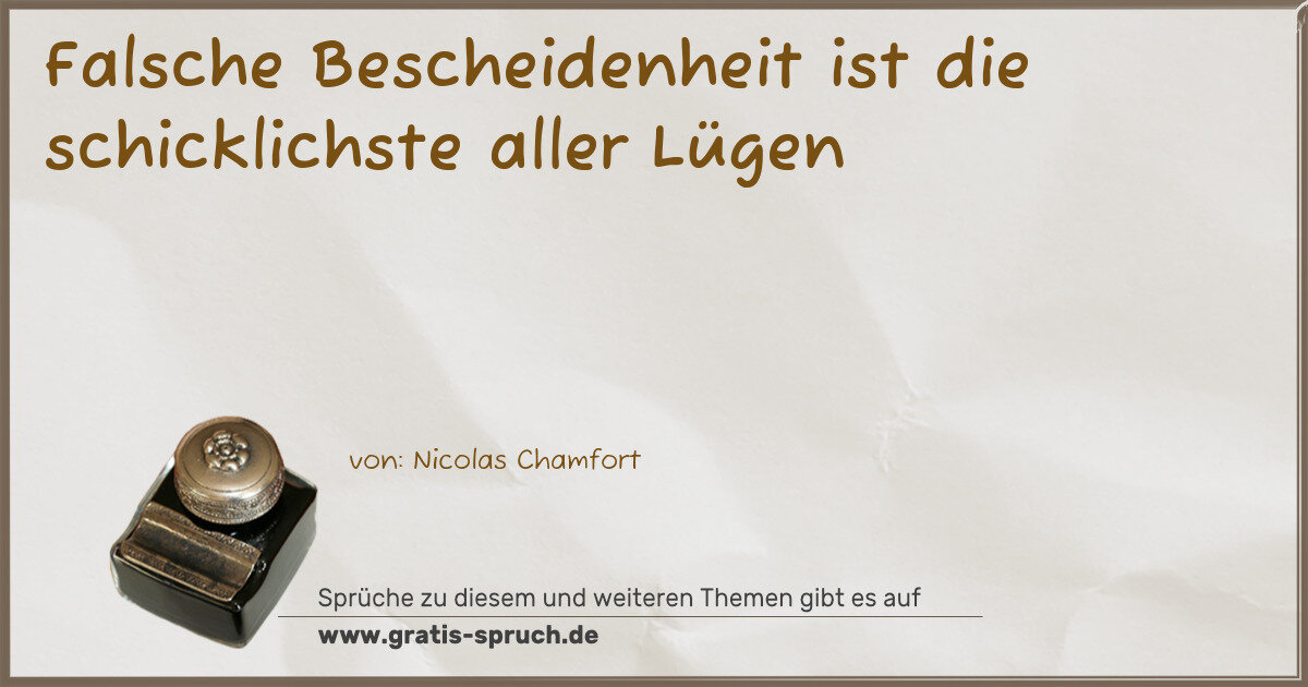 Spruchbild: Falsche Bescheidenheit ist die schicklichste aller Lügen