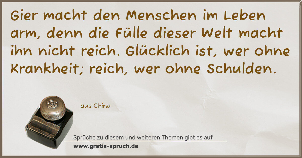 Spruchbild: Gier macht den Menschen im Leben arm, denn die Fülle dieser Welt macht ihn nicht reich. …