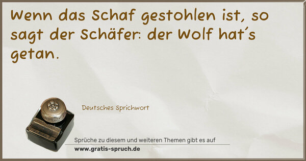 Spruch Visualisierung: Wenn das Schaf gestohlen ist, so sagt der Schäfer: der Wolf hat's getan.