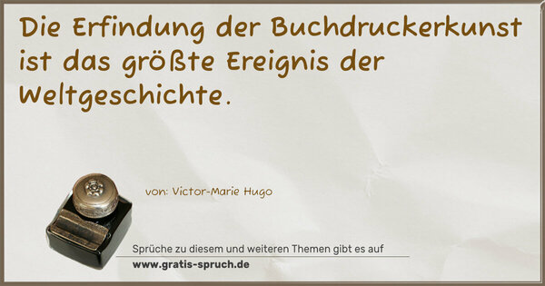 Spruch Visualisierung: Die Erfindung der Buchdruckerkunst ist das größte Ereignis der Weltgeschichte.