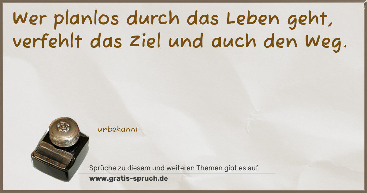 Spruchbild: Wer planlos durch das Leben geht, verfehlt das Ziel und auch den Weg.