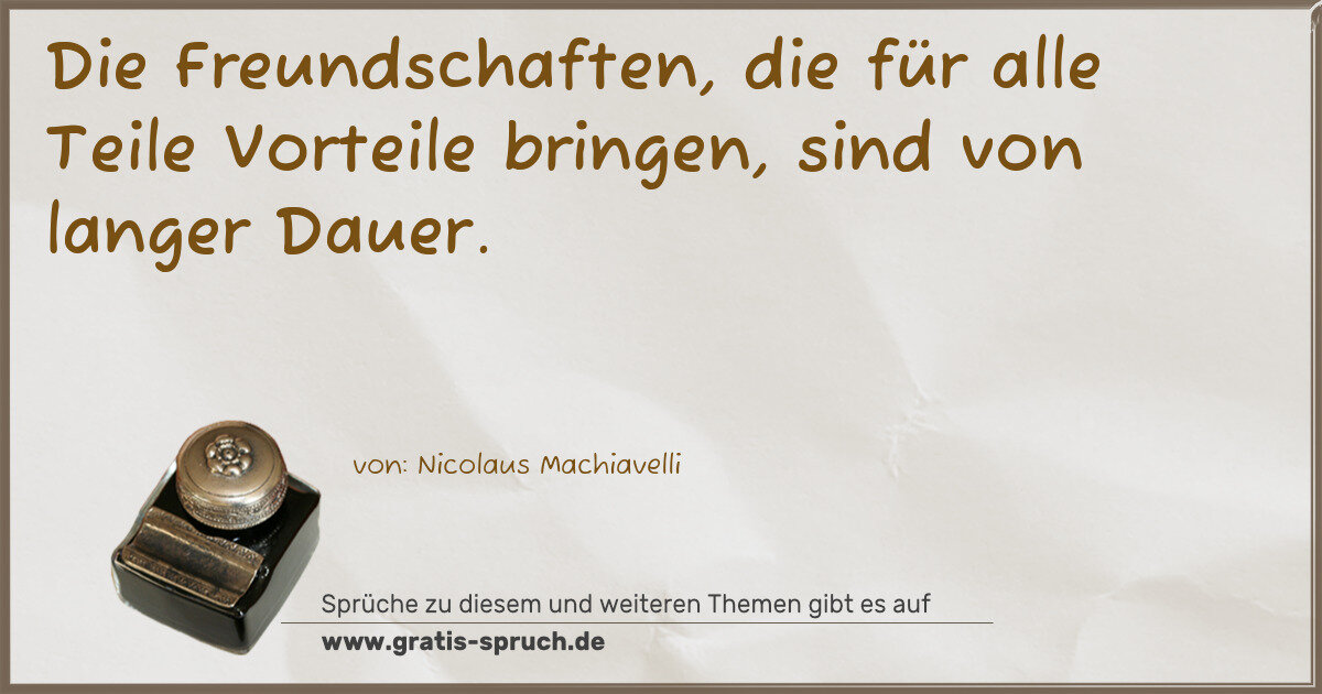 Spruchbild: Die Freundschaften, die für alle Teile Vorteile bringen, sind von langer Dauer.