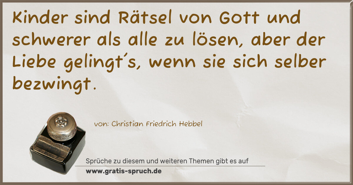 Spruchbild: Kinder sind Rätsel von Gott und schwerer als alle zu lösen, aber der Liebe gelingt's, wen …