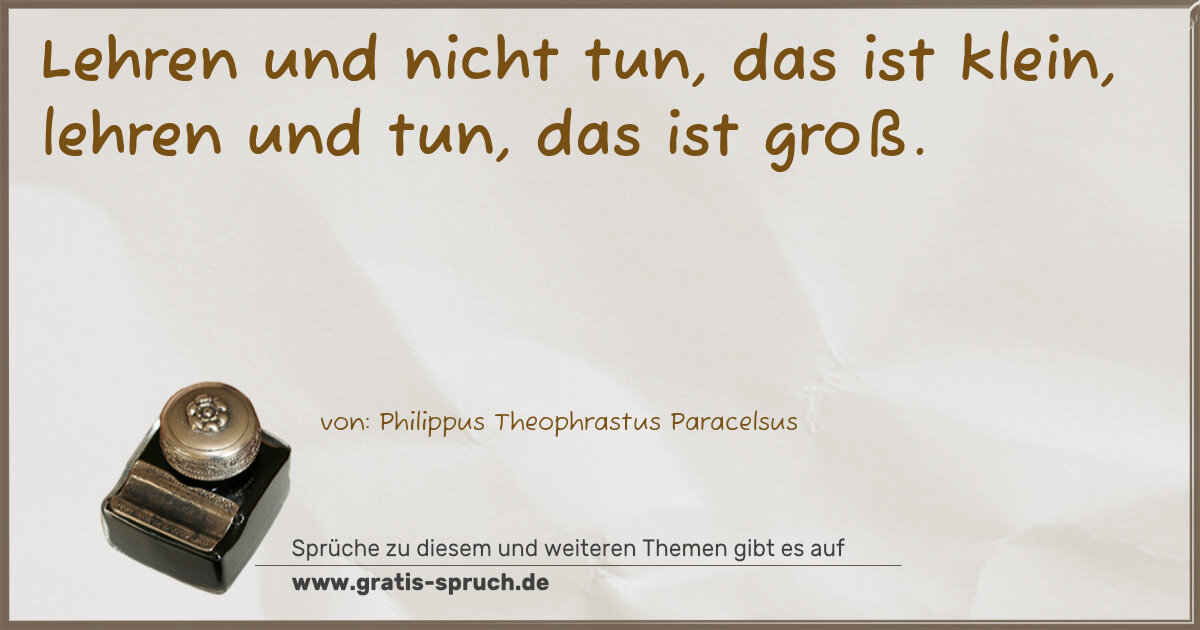 Spruchbild: Lehren und nicht tun, das ist klein, lehren und tun, das ist groß.