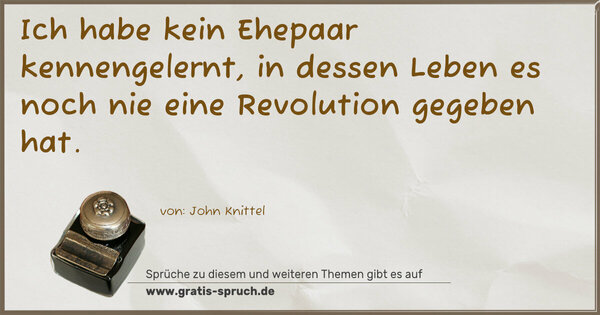 Spruch Visualisierung: Ich habe kein Ehepaar kennengelernt,
in dessen Leben es noch nie eine Revolution gegeben hat. 