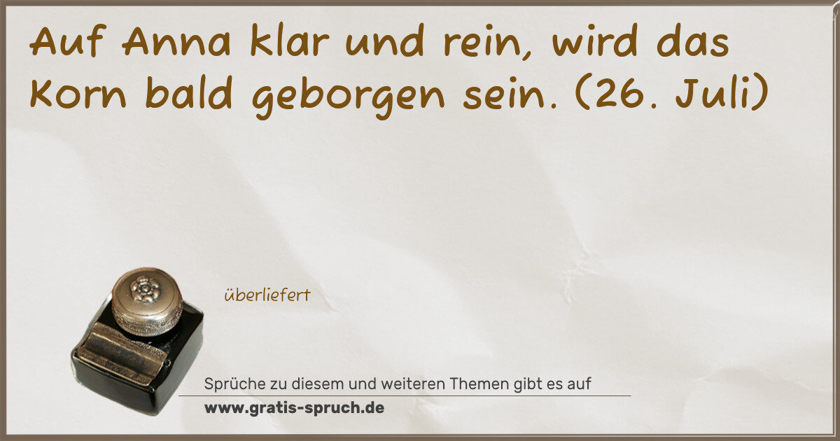 Spruchbild: Auf Anna klar und rein, wird das Korn bald geborgen sein. (26. Juli)