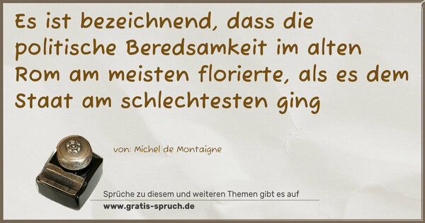 Spruch Visualisierung: Es ist bezeichnend, dass die politische Beredsamkeit im alten Rom am meisten florierte, als es dem Staat am schlechtesten ging