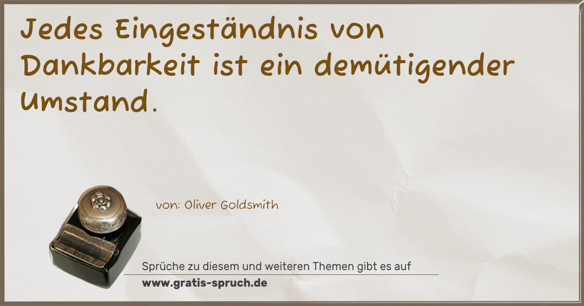 Spruchbild: Jedes Eingeständnis von Dankbarkeit ist ein demütigender Umstand.