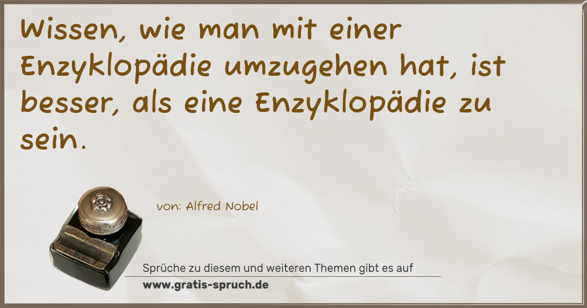 Spruchbild: Wissen, wie man mit einer Enzyklopädie umzugehen hat, ist besser, als eine Enzyklopädie zu …