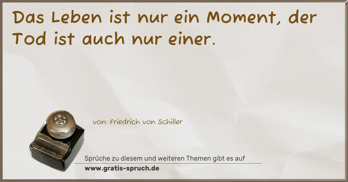 Spruchbild: Das Leben ist nur ein Moment, der Tod ist auch nur einer.