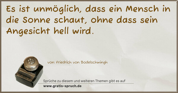 Spruch Visualisierung: Es ist unmöglich, dass ein Mensch in die Sonne schaut,
ohne dass sein Angesicht hell wird.