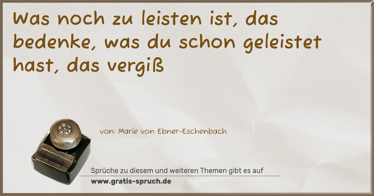 Spruchbild: Was noch zu leisten ist, das bedenke, was du schon geleistet hast, das vergiß