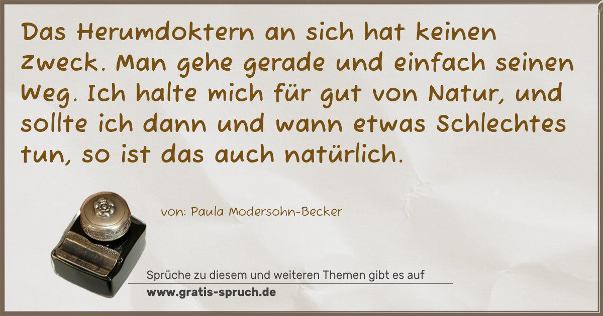 Spruchbild: Das Herumdoktern an sich hat keinen Zweck. Man gehe gerade und einfach seinen Weg. Ich ha …