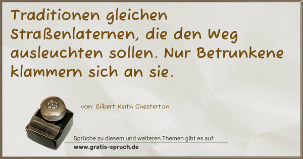 Spruch Visualisierung: Traditionen gleichen Straßenlaternen,
die den Weg ausleuchten sollen.
Nur Betrunkene klammern sich an sie.