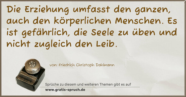 Spruch Visualisierung: Die Erziehung umfasst den ganzen, auch den körperlichen Menschen. Es ist gefährlich, die Seele zu üben und nicht zugleich den Leib.
