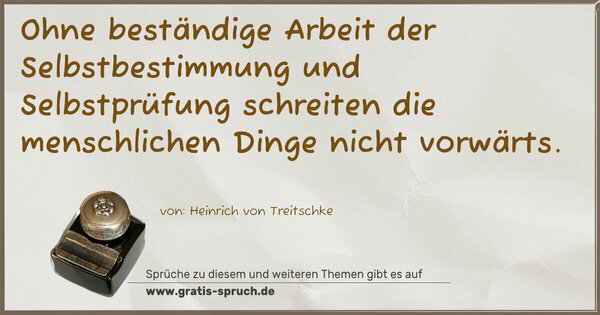 Spruch Visualisierung: Ohne beständige Arbeit der Selbstbestimmung und Selbstprüfung schreiten die menschlichen Dinge nicht vorwärts.