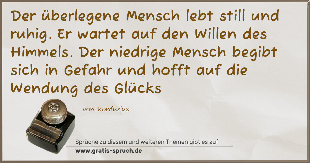 Spruchbild: Der überlegene Mensch lebt still und ruhig. Er wartet auf den Willen des Himmels. Der ni …