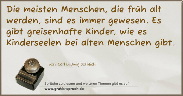 Spruch Visualisierung: Die meisten Menschen, die früh alt werden, sind es immer gewesen. Es gibt greisenhafte Kinder, wie es Kinderseelen bei alten Menschen gibt.